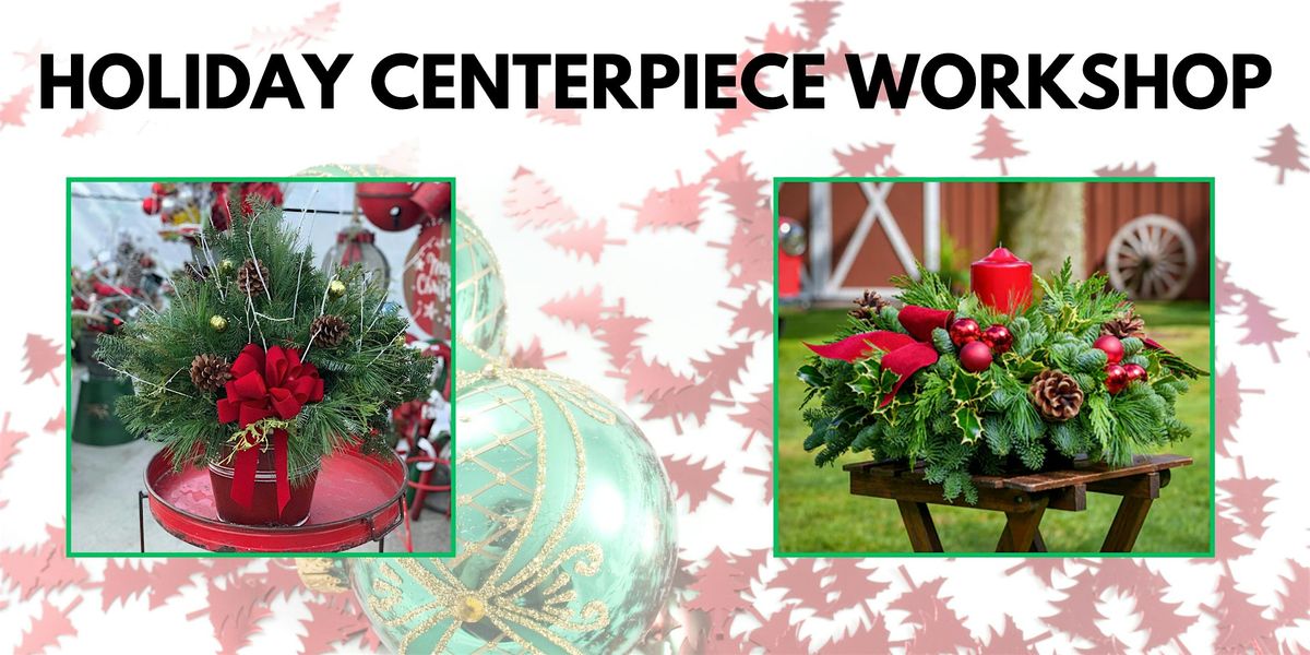 Holiday Centerpiece Workshop