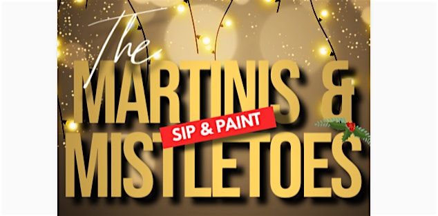 Martinis & Mistletoes Sip & Paint