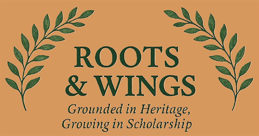 Roots and Wings - Grounded in Heritage, Growing in Scholarship
