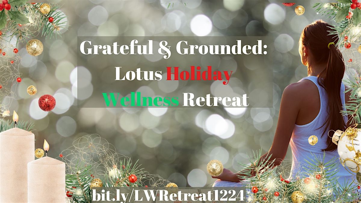 Grateful & Grounded: Lotus Holiday Wellness Retreat