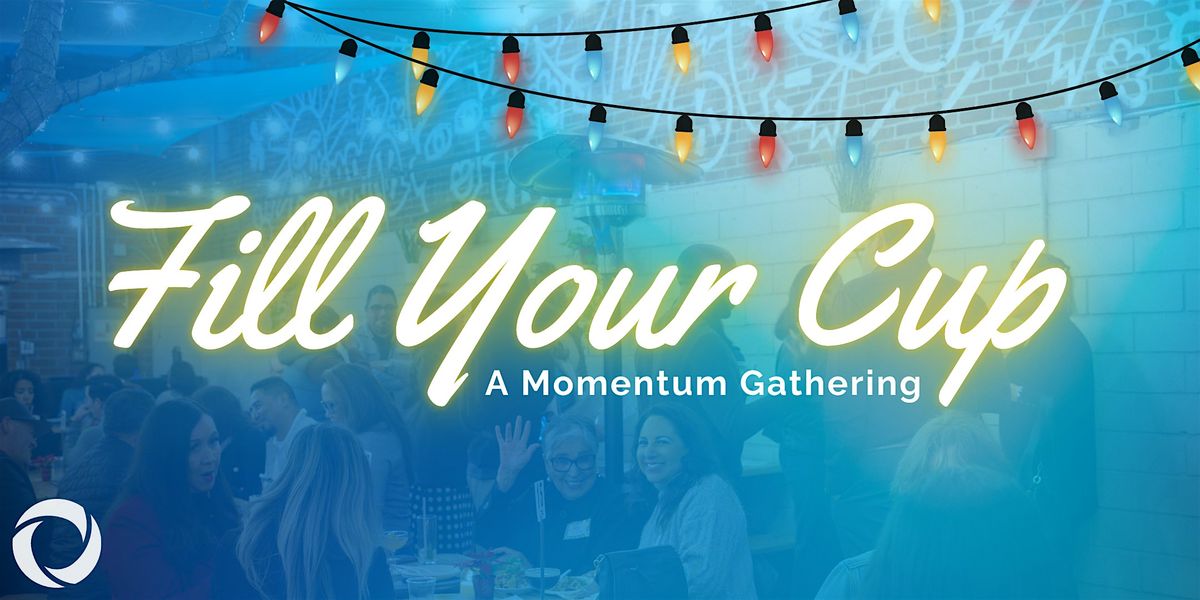 Fill Your Cup!  A Momentum Gathering