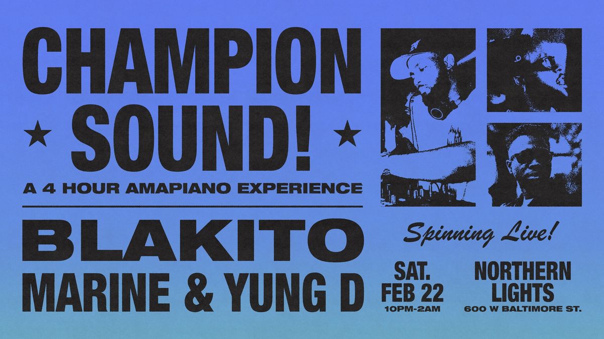 Champion Sound! w\/ BLAKITO, MARINE + YUNGD