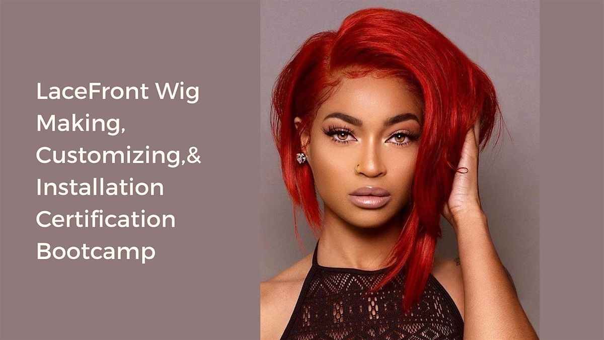 LaceFront Wig Making, Customizing,& Install Certification Bootcamp