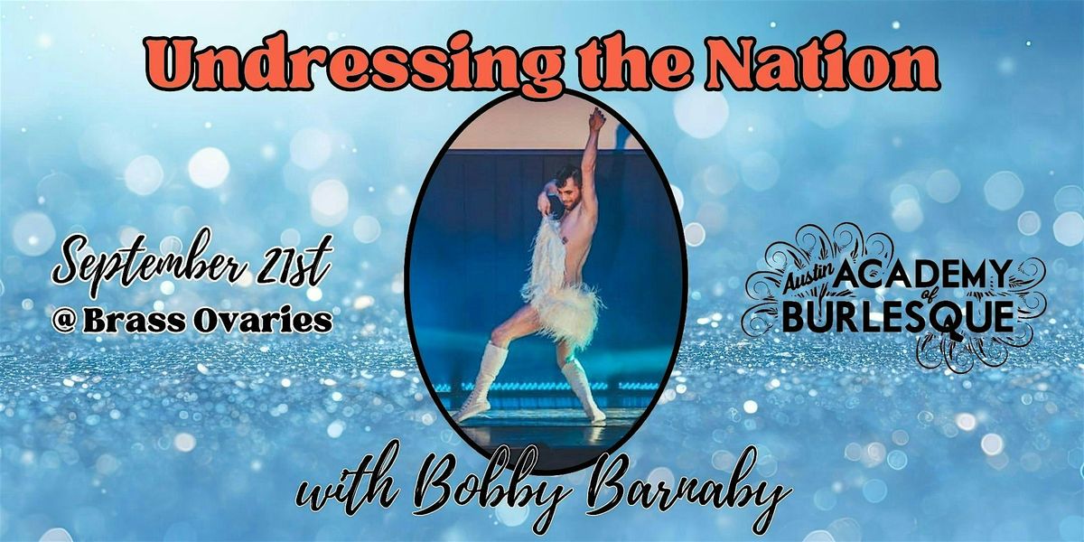 Undressing the Nation: A history of Americana Burlesque with Bobby Barnaby
