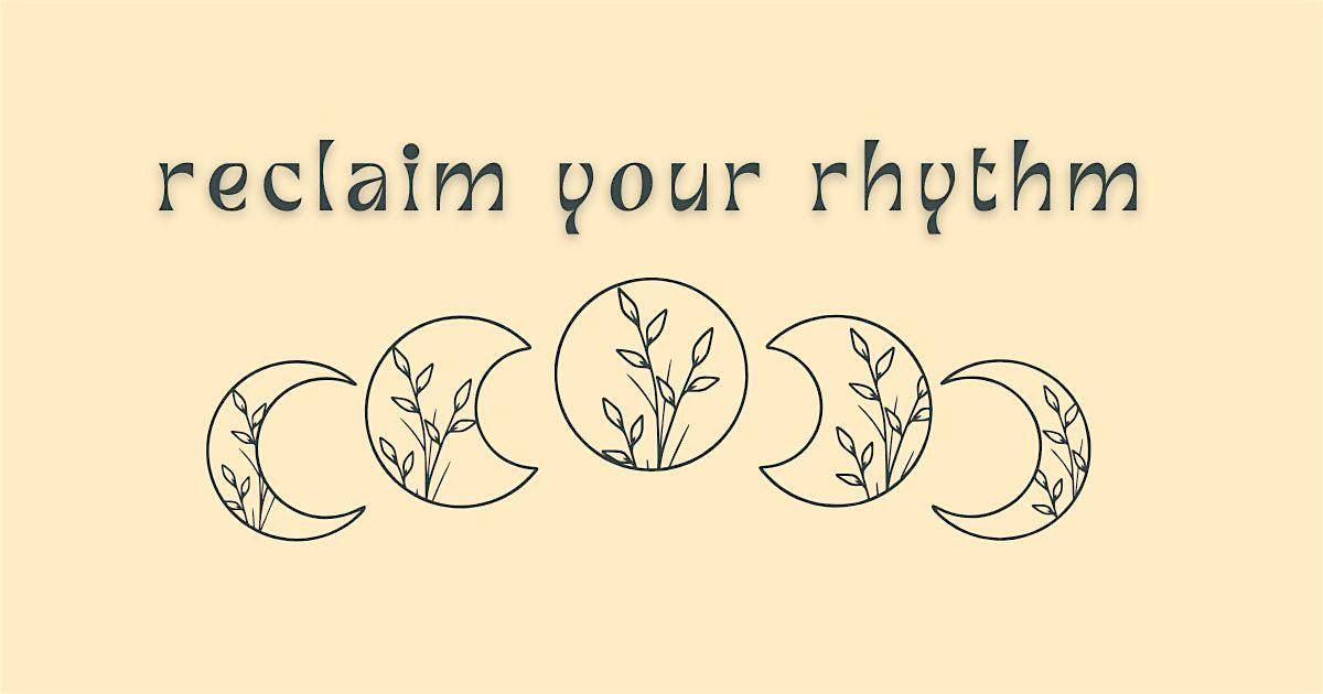 Reclaim Your Rhythm - Women's Wellness Workshop