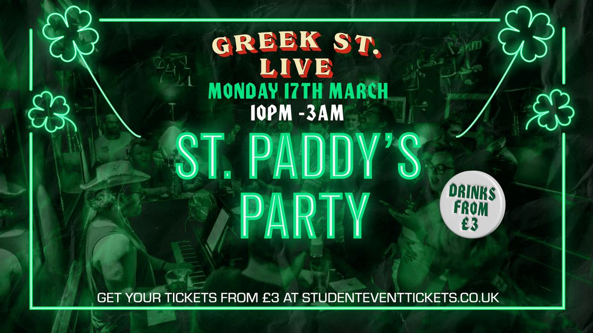 ST. PATRICK'S PARTY @ GREEK STREET LIVE - *EARLY BIRDS SOLD OUT*