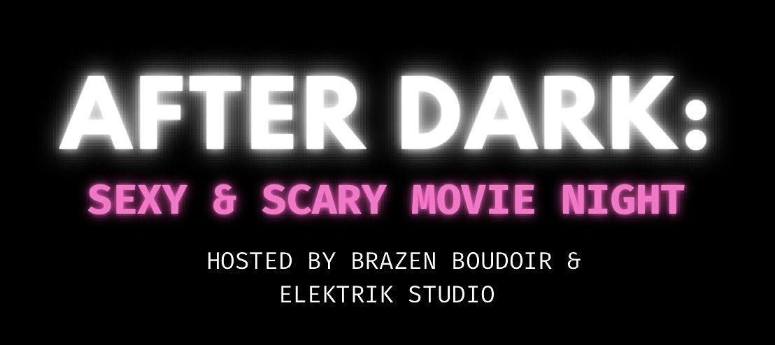AFTER DARK: Sexy Scary Movie Night (ladies only)