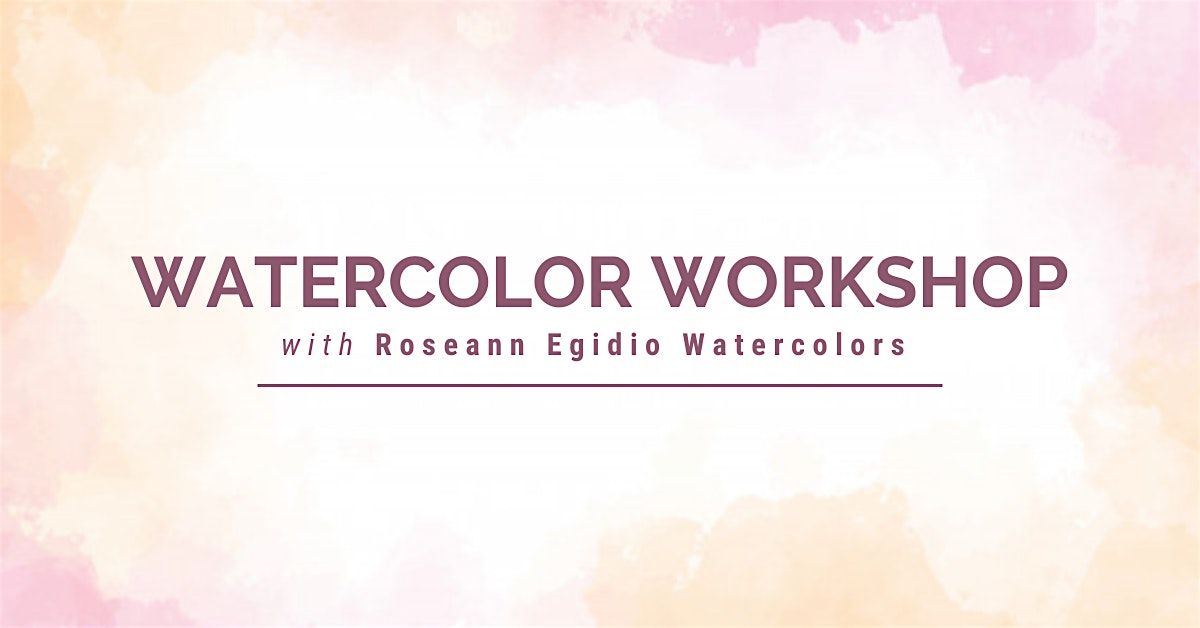 Watercolor Workshop with Roseann Egidio Watercolor