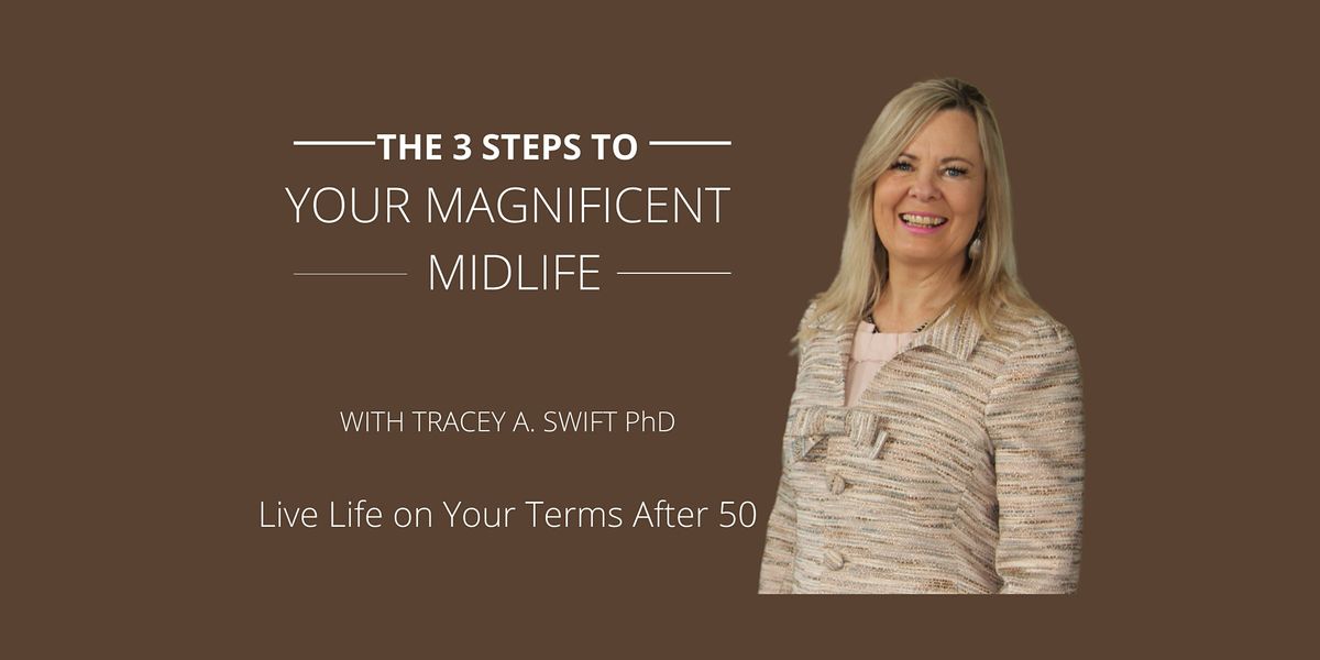 3 Steps to Your Magnificent Midlife: Live Life on Your Terms After 50