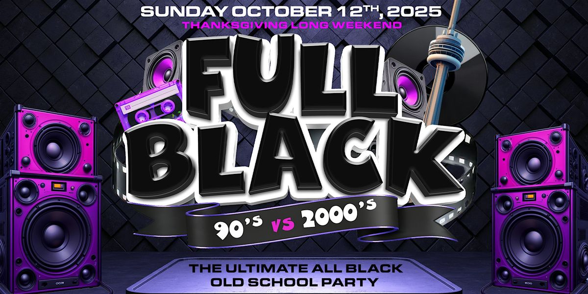 FULL BLACK - THE ULTIMATE ALL BLACK OLD SCHOOL PARTY THANKSGIVING WEEKEND