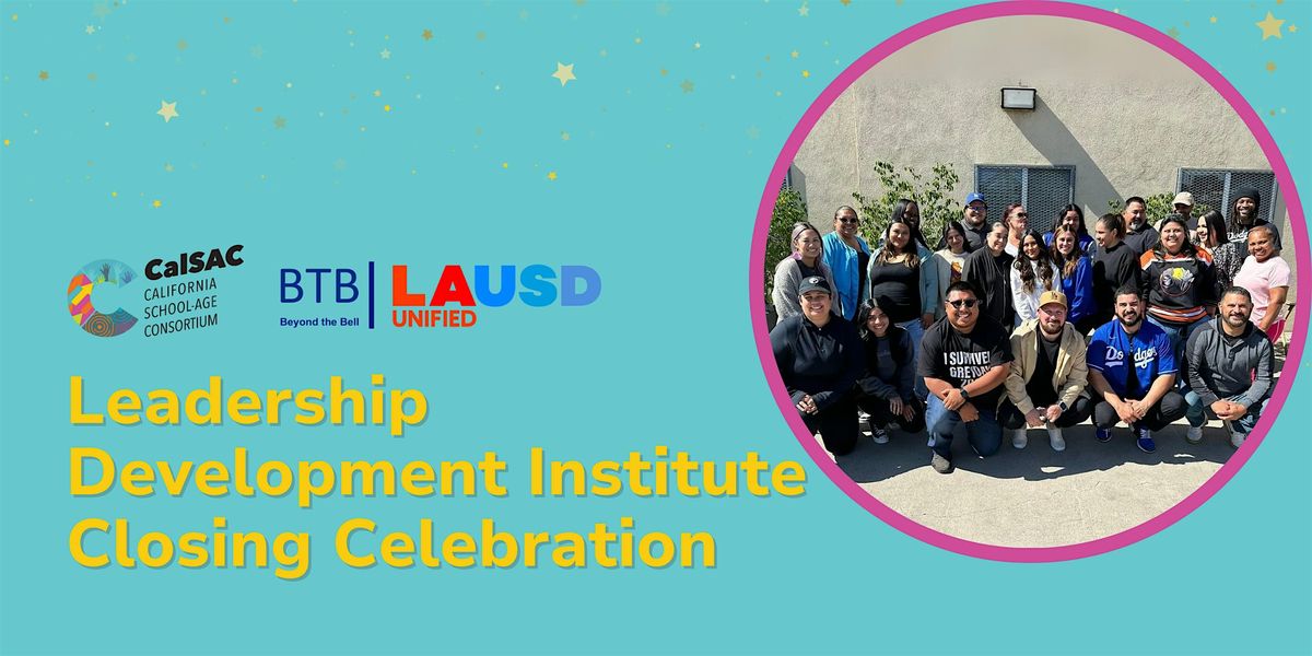 LAUSD Beyond the Bell: Leadership Development Institute Closing Celebration