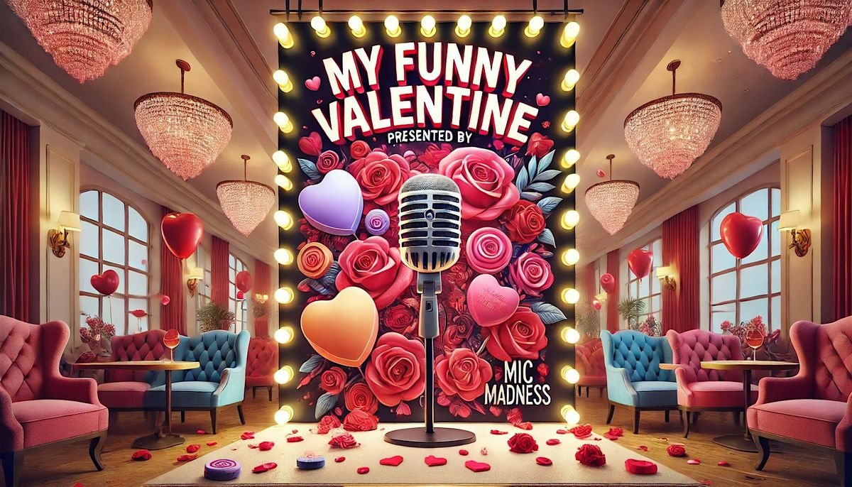 My Funny Valentine! Presented by Mic Madness (Orange County)