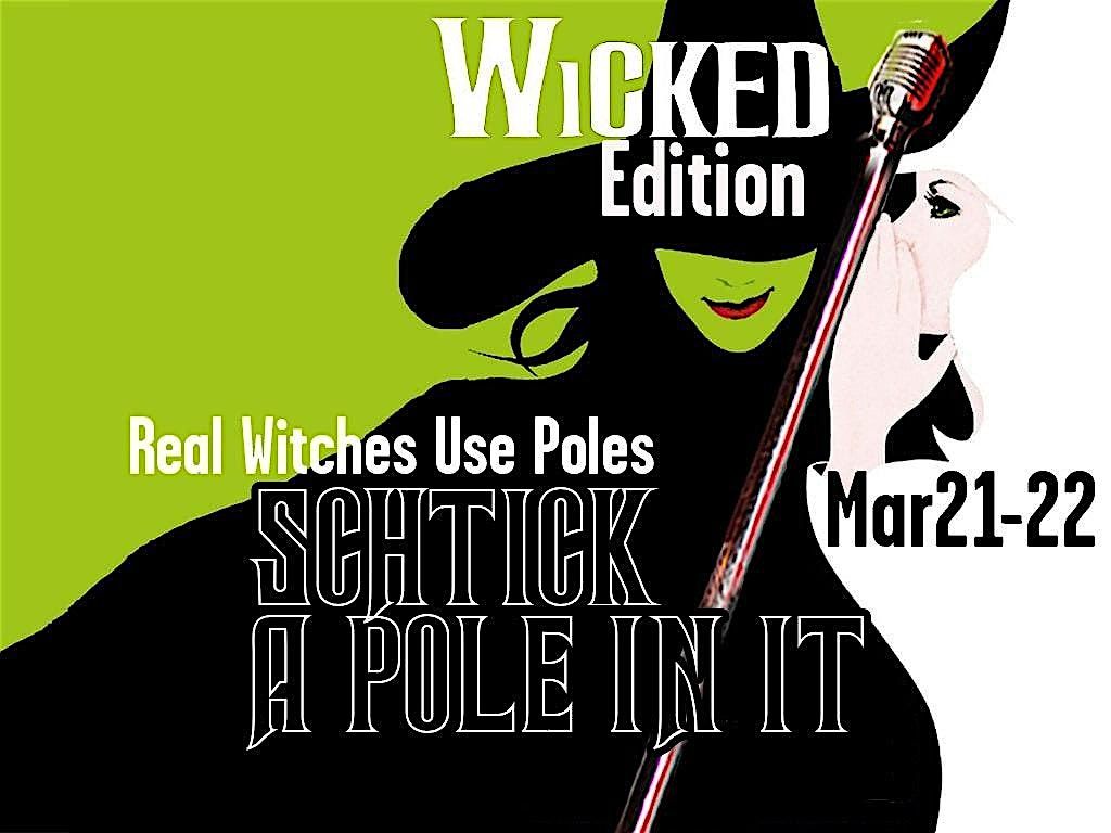 Schtick A Pole In It:  Wicked Edition (Comedy & Pole Dancing)