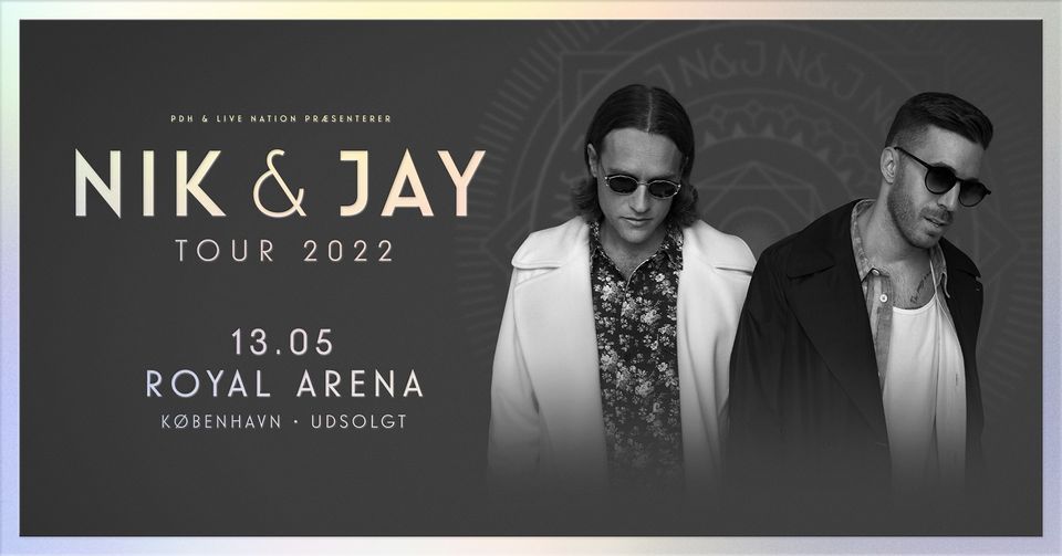 Nik & Jay  \/ Royal Arena \/ 13. maj 2022