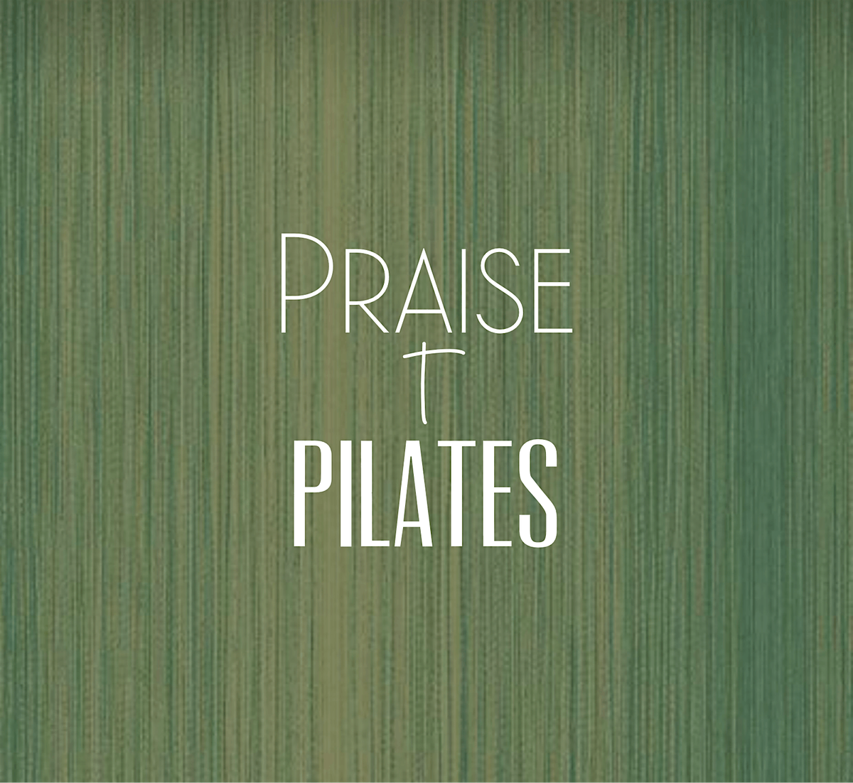 Praise + Pilates