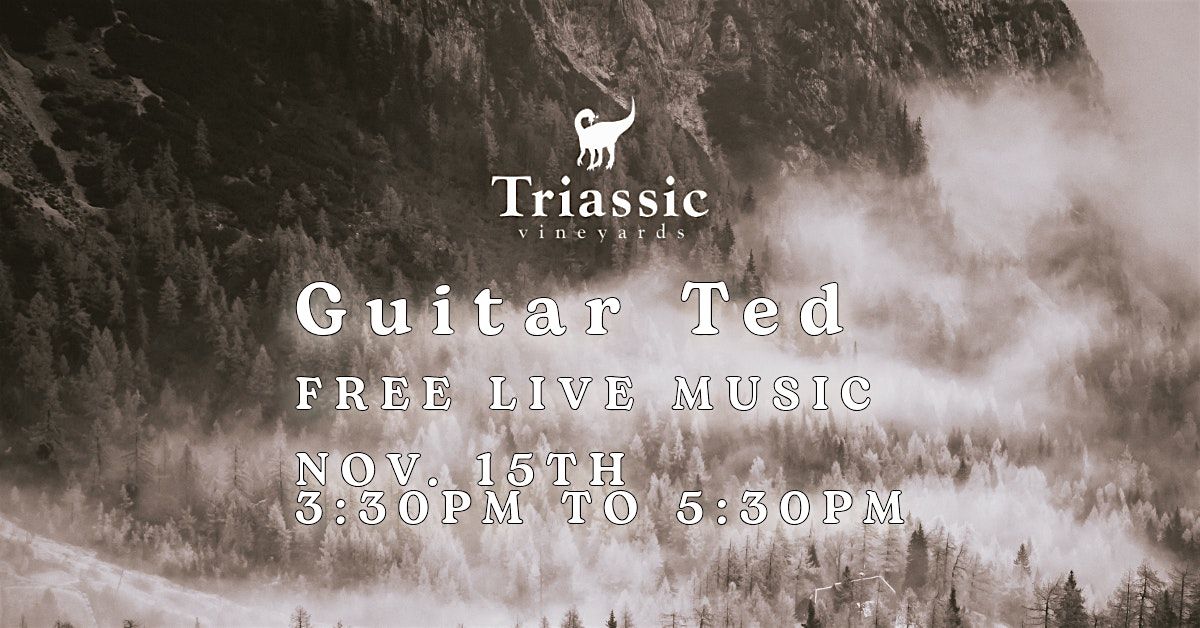 Triassic Vineyards Presents: Guitar Ted