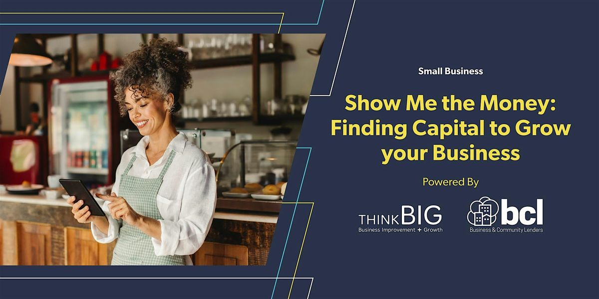 Show Me the Money: Finding Capital to Grow your Business
