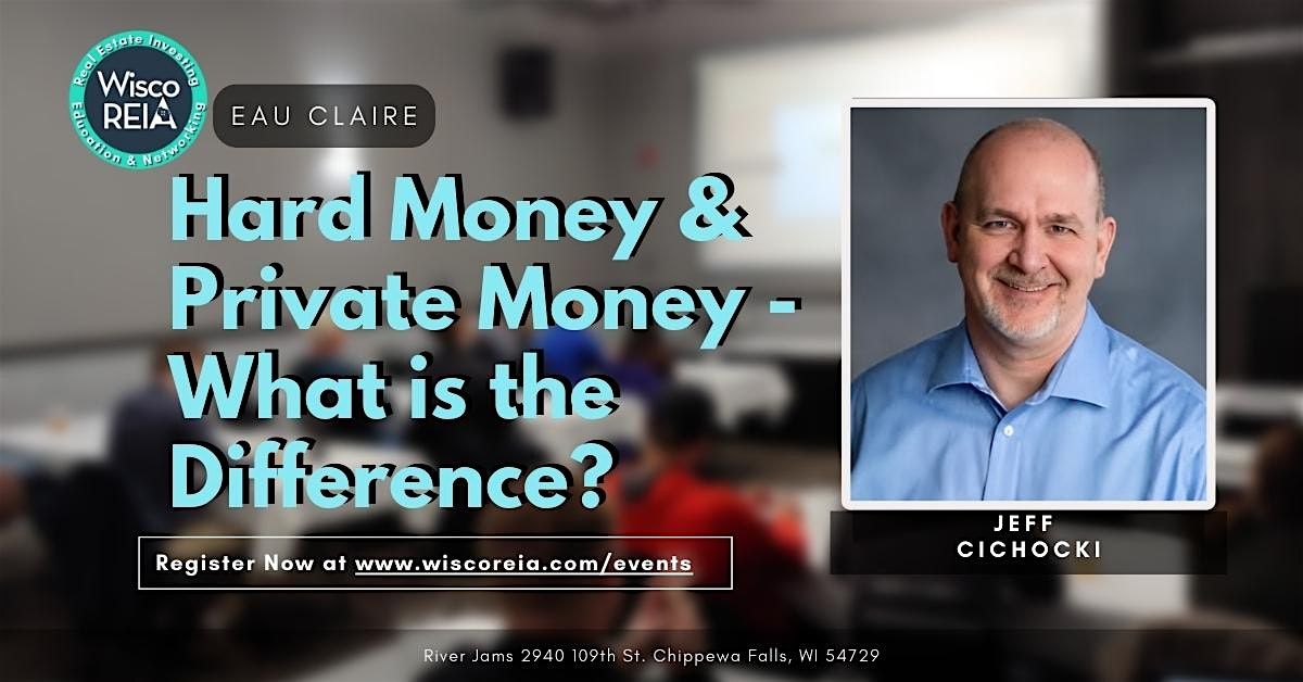 WiscoREIA Eau Claire: Hard Money & Private Money - What is the Difference?