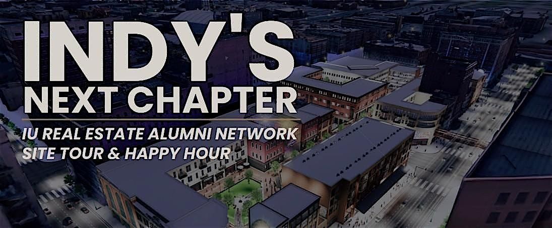 Indy's Next Chapter: IU Real Estate Networking Site Tour & Happy Hour