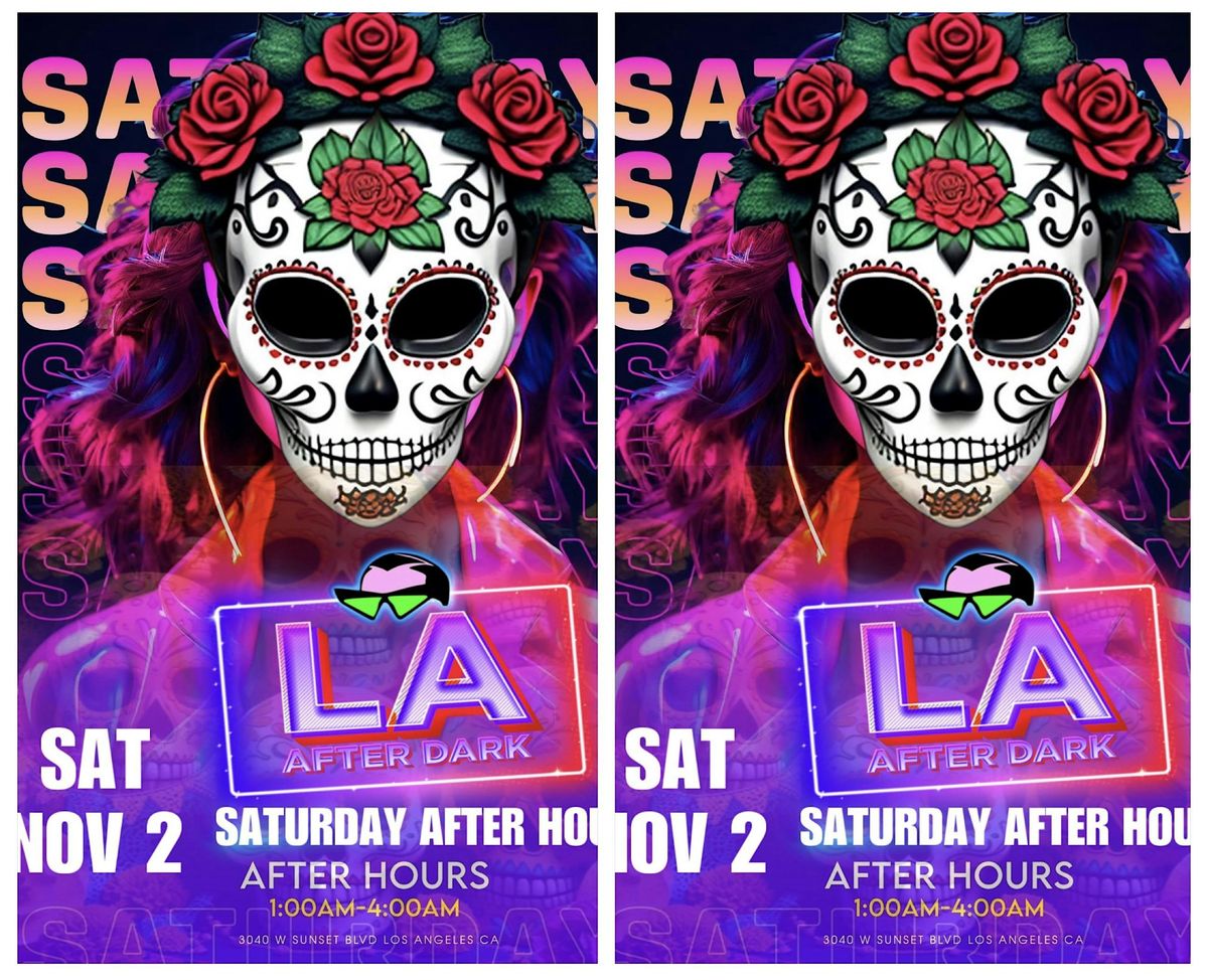 18 + SATURDAY AFTER HOURS DAY OF THE DEAD PARTY LA AFTER DARK 11:50PM-4AM