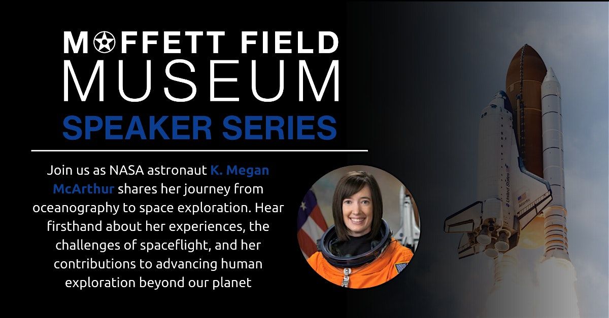 Moffett Field Museum \u2022 Speaker Series with K. Megan McArthur