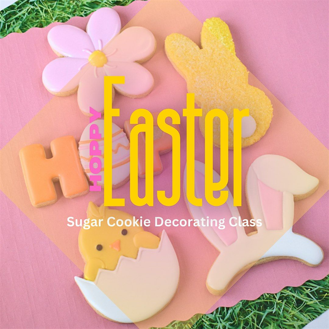 6:30 PM - Hoppy Easter Sugar Cookie Decorating Class (Liberty)