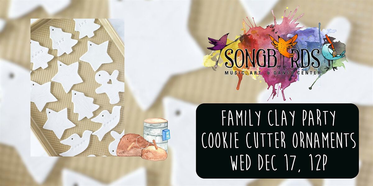 Family Clay Party at Songbirds- Cookie Cutter Ornaments