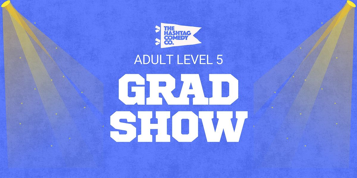 Improv Level 5 Graduate Showcase