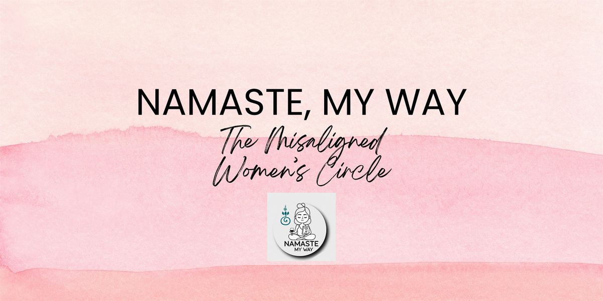 Namaste, My Way - The Misaligned Women's Circle