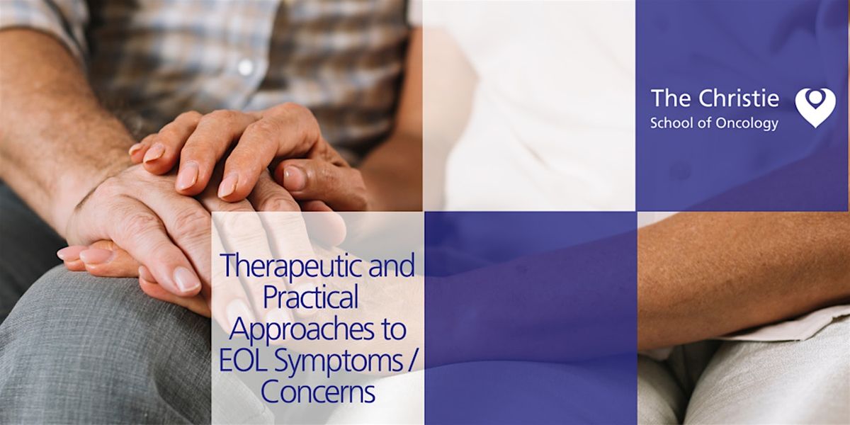 Therapeutic and Practical Approaches to End of Life Symptoms\/Concerns