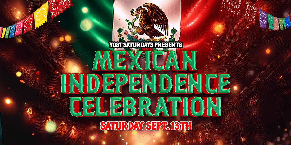 YOST SATURDAY'S MEXICAN INDEPENDENCE CELEBRATION