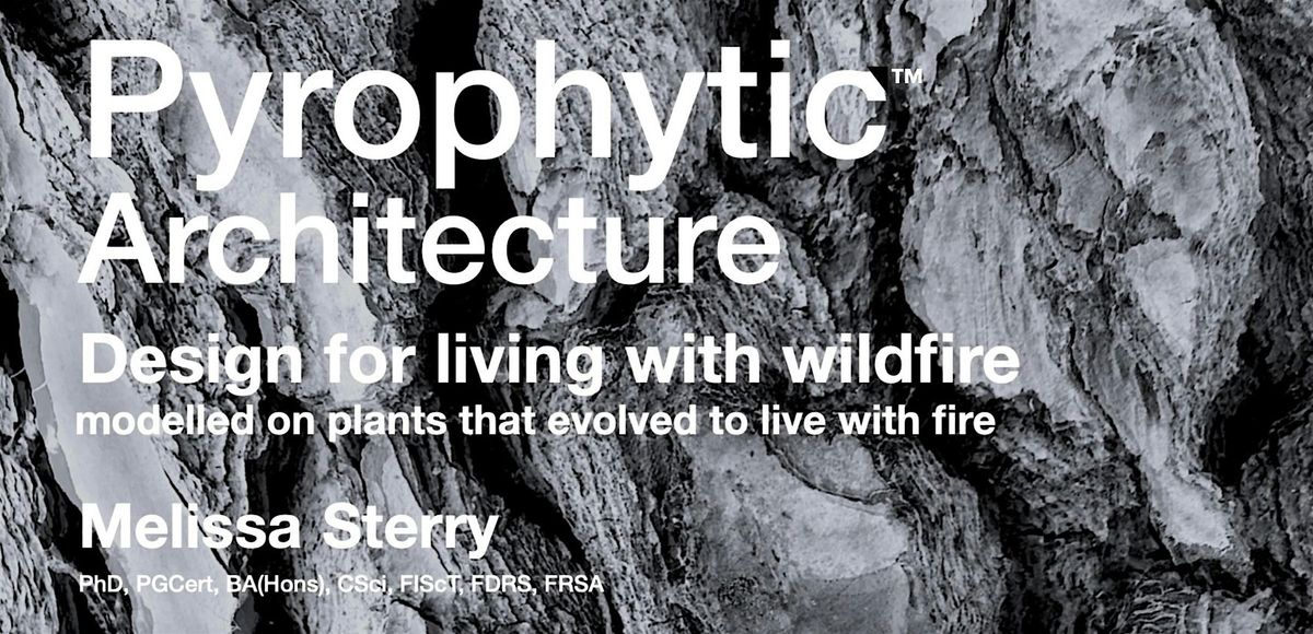 Pyrophytic Architecture\u2122: Design for Living with Wildfire