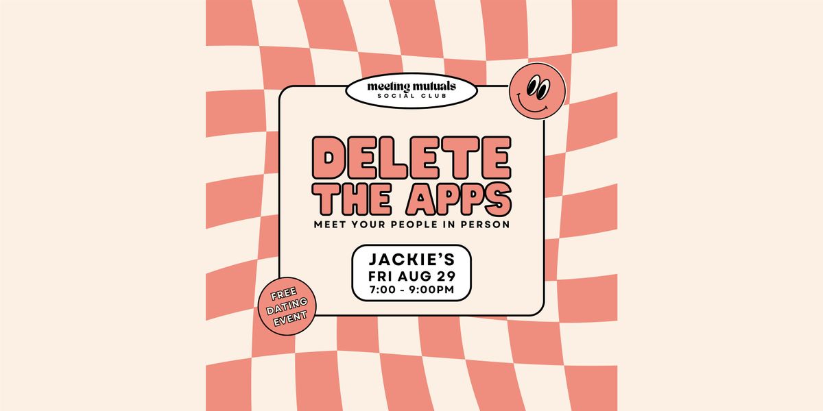 Delete the Apps | Free Dating Party | at Jackie's | 21+