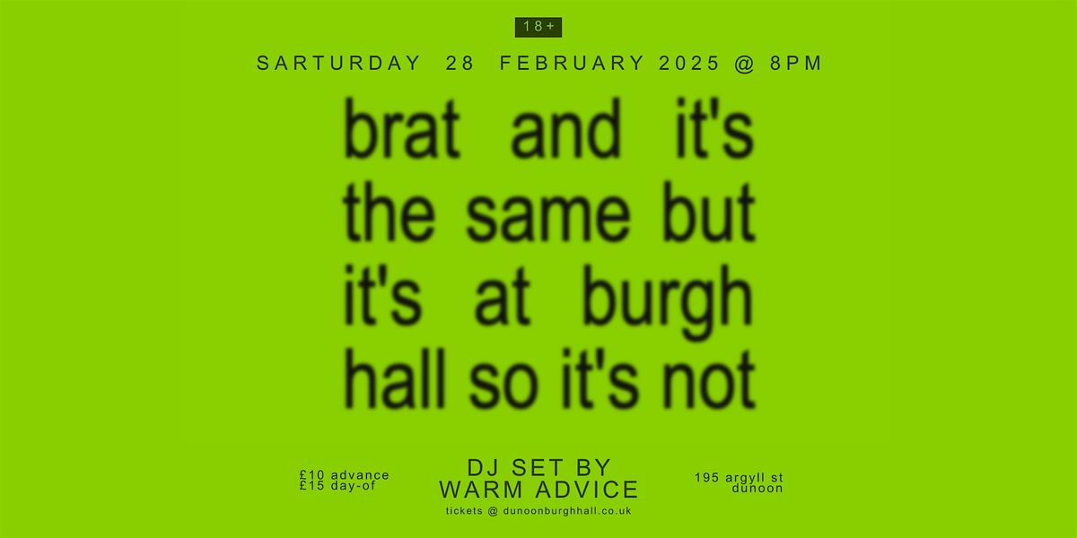 brat and it's the same but it's at burgh hall so it's not