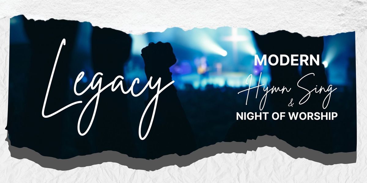 Legacy - Modern Hymn Sing & Night of Worship