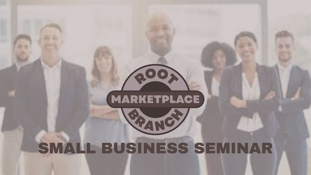 The Root Branch Marketplace Small Business Seminar