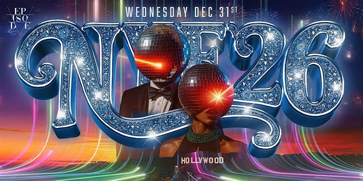 Episode NYE 2026 Party: The Ultimate Countdown in Los Angeles !