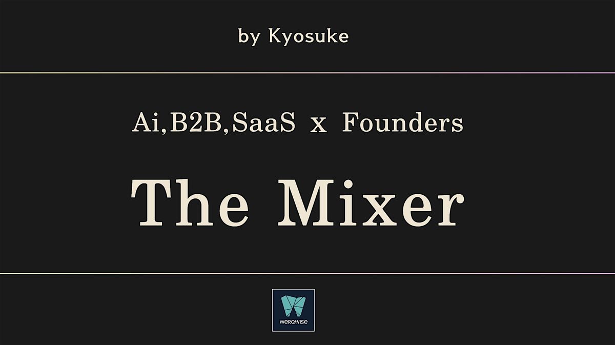 Ai, B2B, SaaS Founders \u300cThe Mixer\u300d- Special Edition for GDC