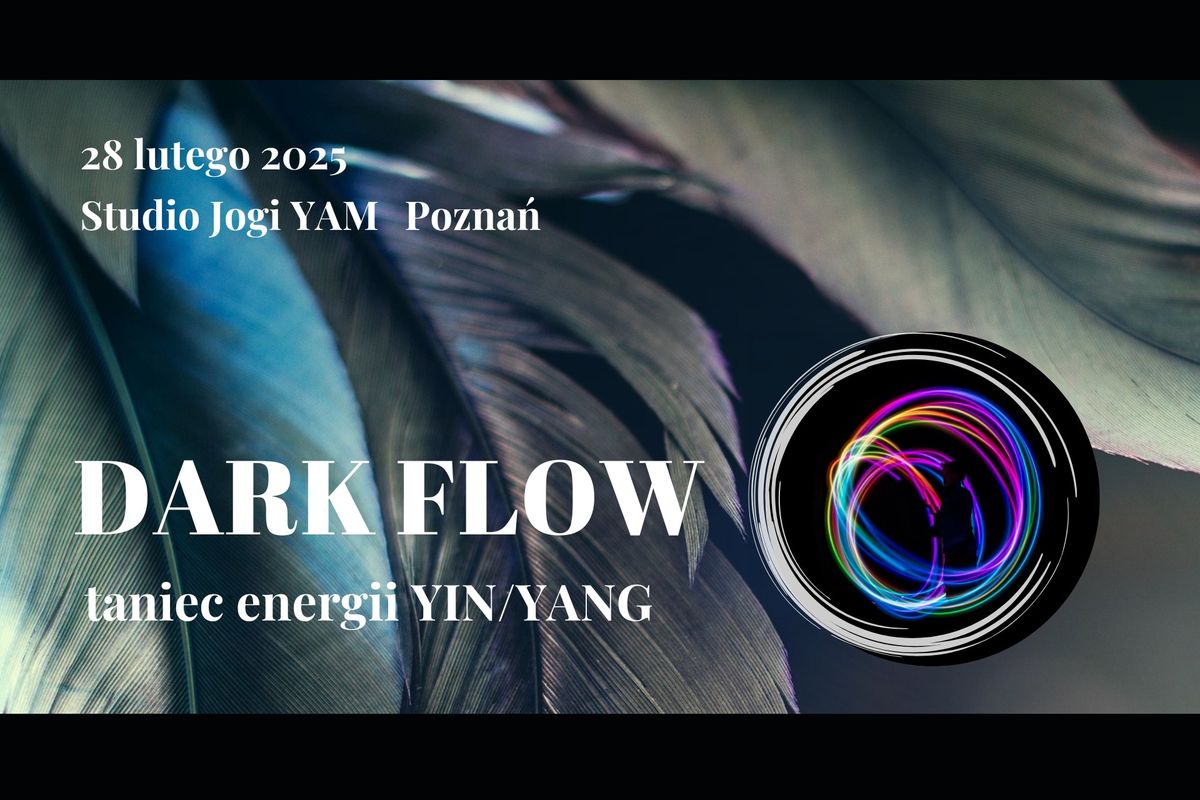  DARK FLOW \/\/ Taniec energii YIN\/YANG \/\/ 28.02 POZNA\u0143