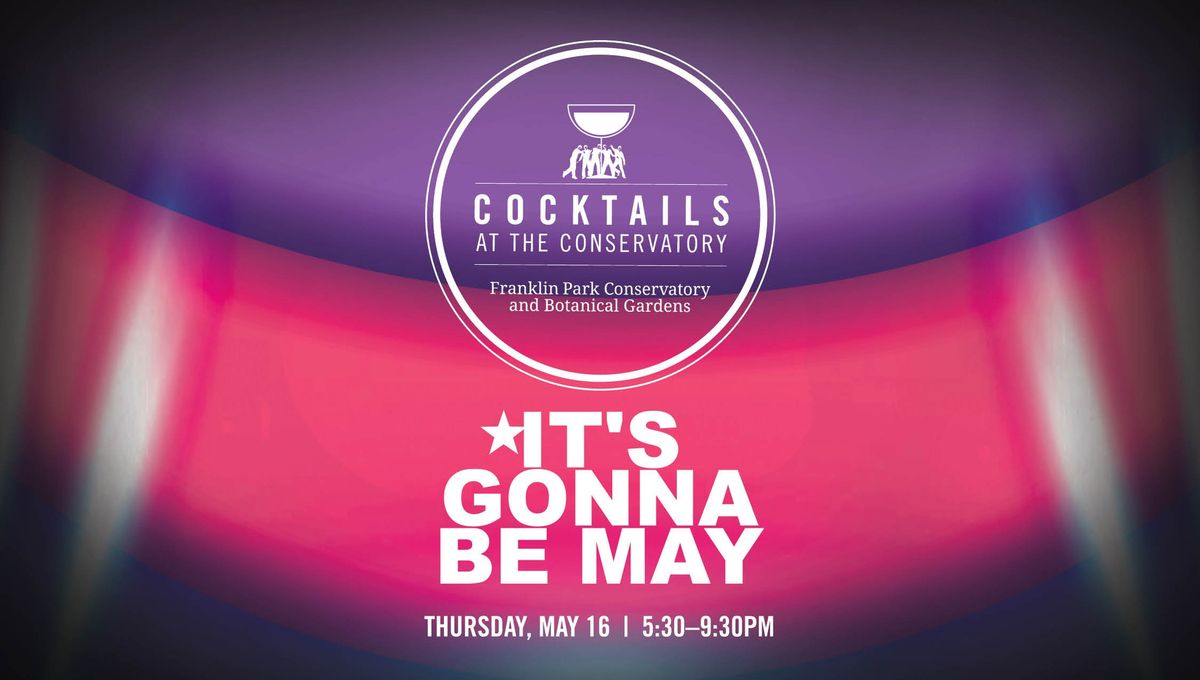 Cocktails at the Conservatory: It's Gonna be May