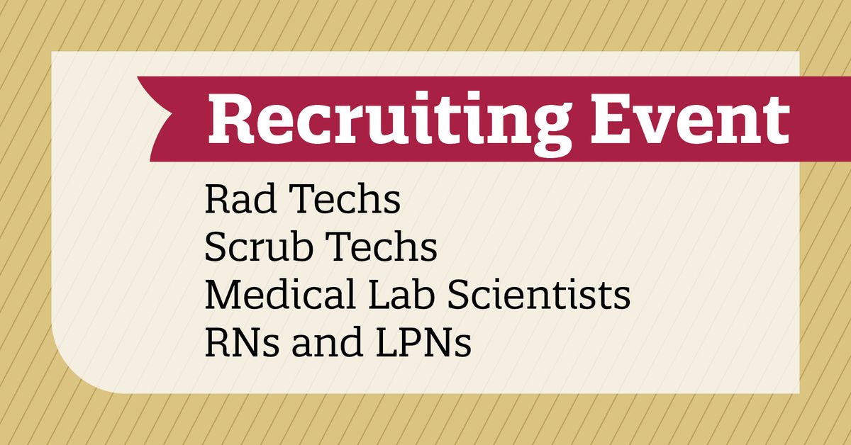 Scrub Tech, Rad Tech, Medical Lab Scientists, and Nurses Hiring Event