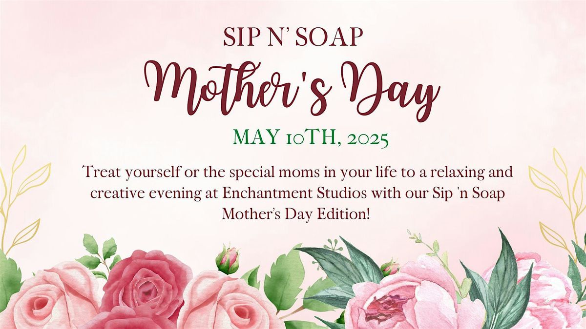 Sip n' Soap | Mother's Day Edition