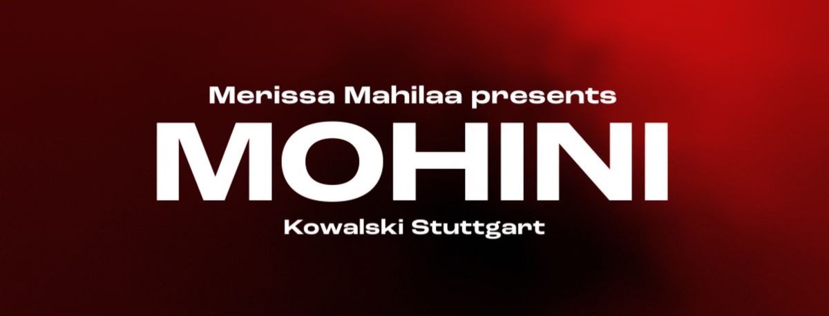 Mohini  w\/ Vanny Granata & Merissa Mahilaa | Kowalski Stuttgart