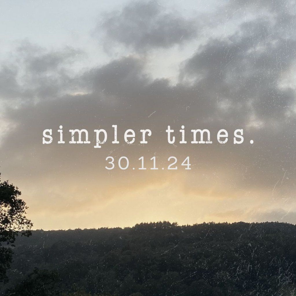 Simpler Times 30.11.24