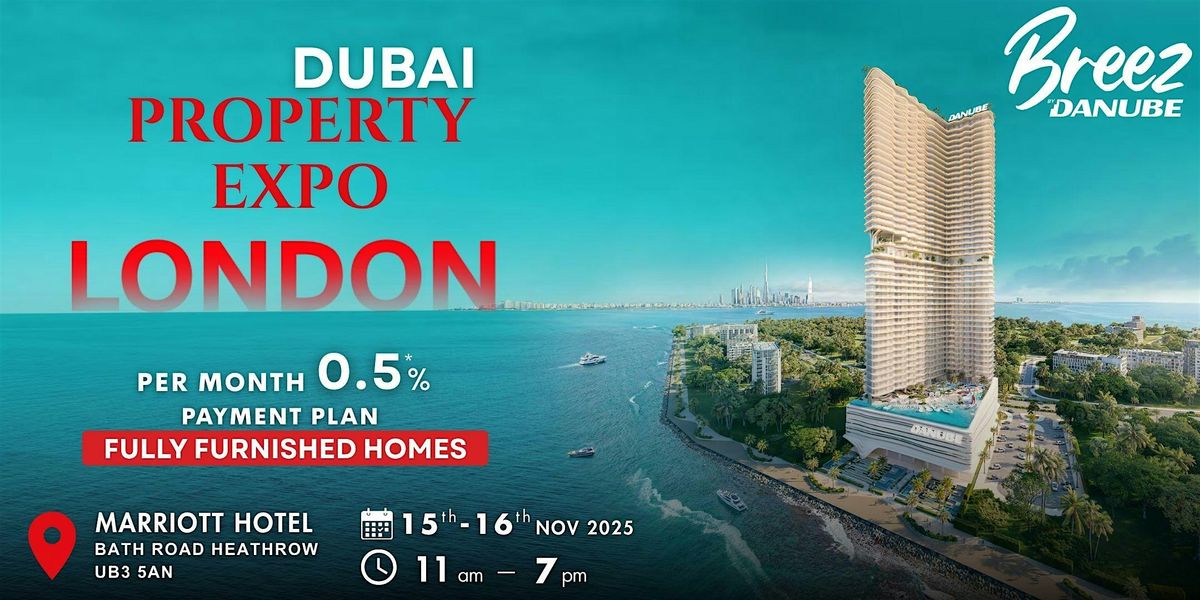 Dubai Property Expo for Breez by Danube - London Heathrow