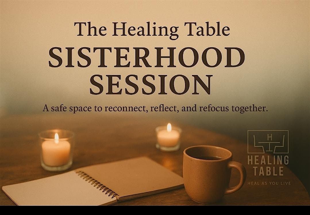 The Healing Table: Sisterhood session