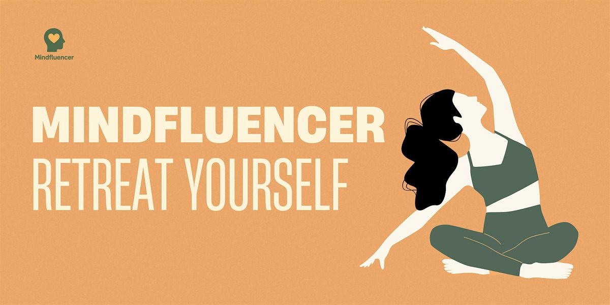 Mindfluencer \u201eReTREAT Yourself\u201c \u2013 Dein Tag f\u00fcr neue Energie