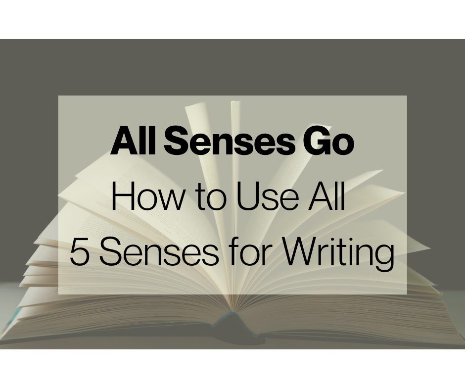 All Senses Go - How to Use All 5 Senses for Writing