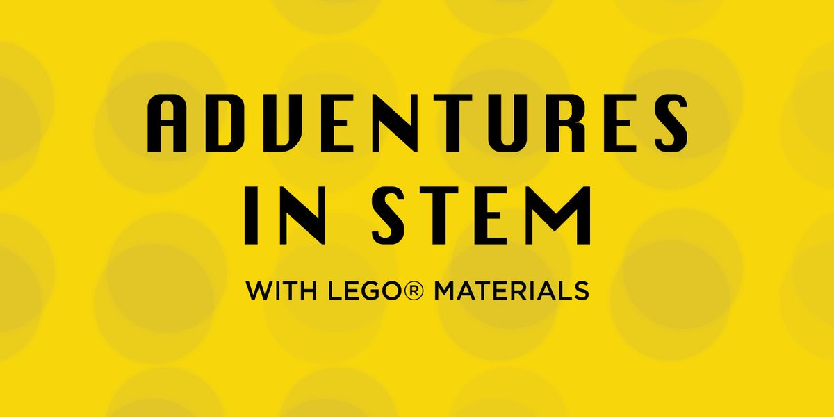 Adventures in STEM using LEGO\u00ae Materials - Ages 5 to 7