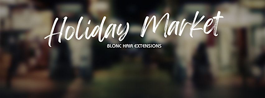 Holiday Market at Blonc Hair Extensions Store